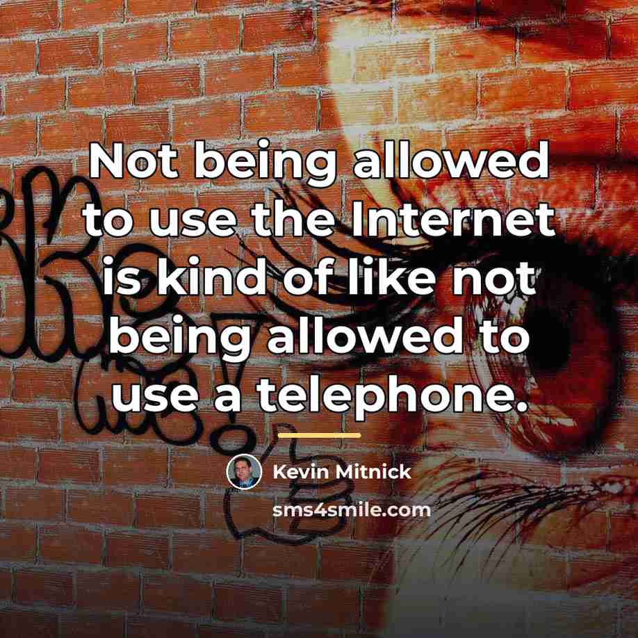 “Not being allowed to use the Internet is kind of…” quote by Kevin Mitnick