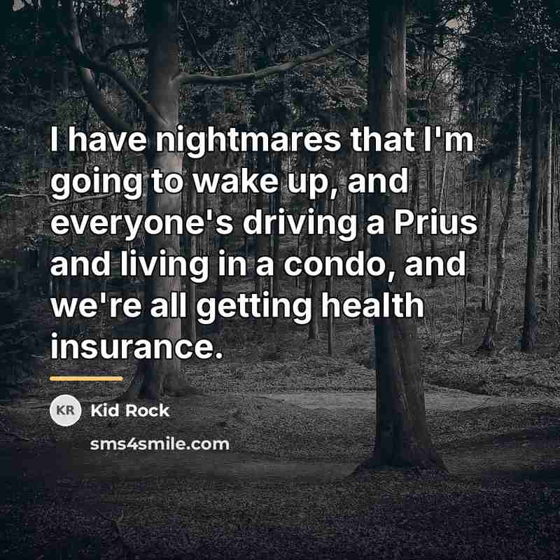 “I have nightmares that I'm going to wake up, and…” quote by Kid Rock