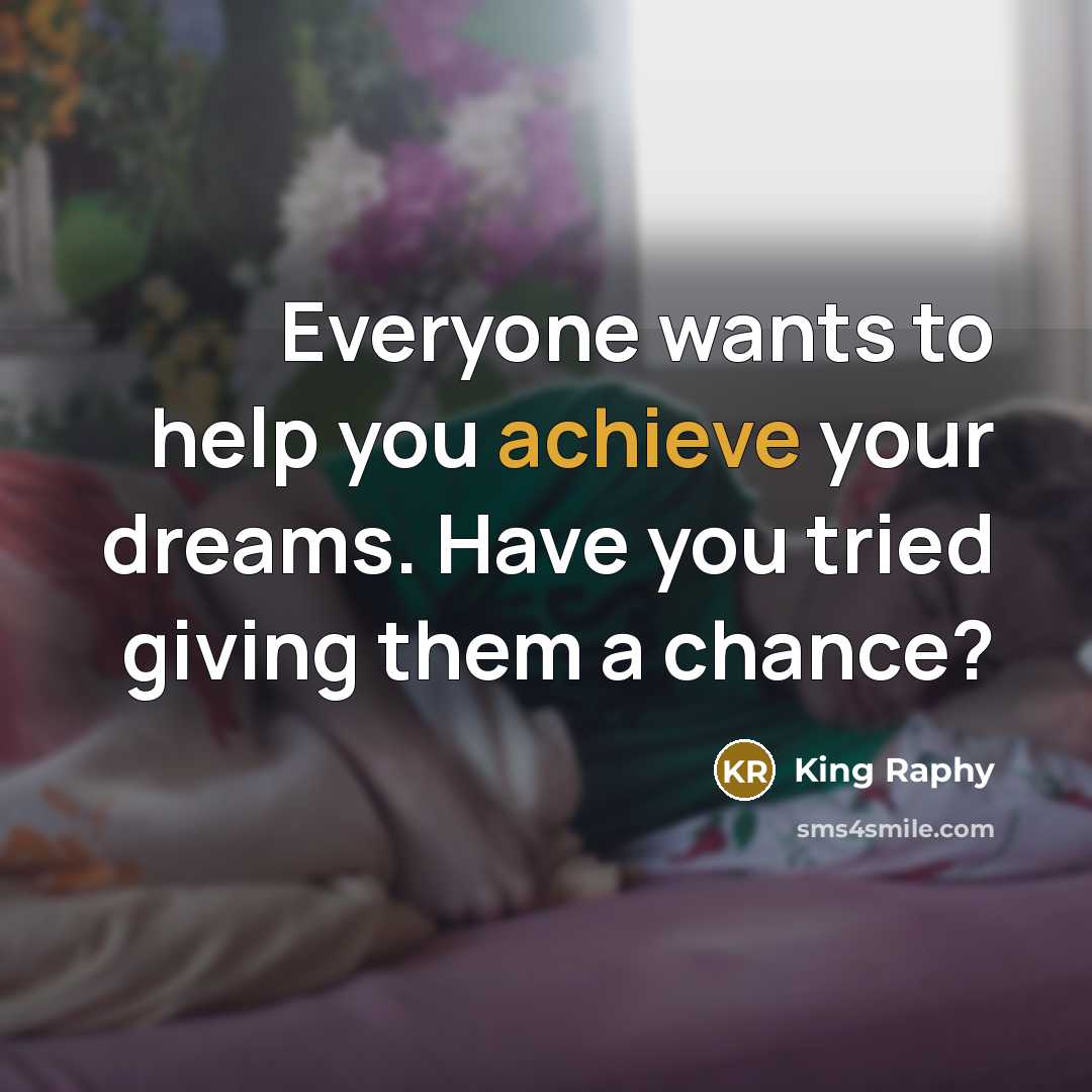 “Everyone wants to help you achieve your dreams. Have you…” quote by King Raphy