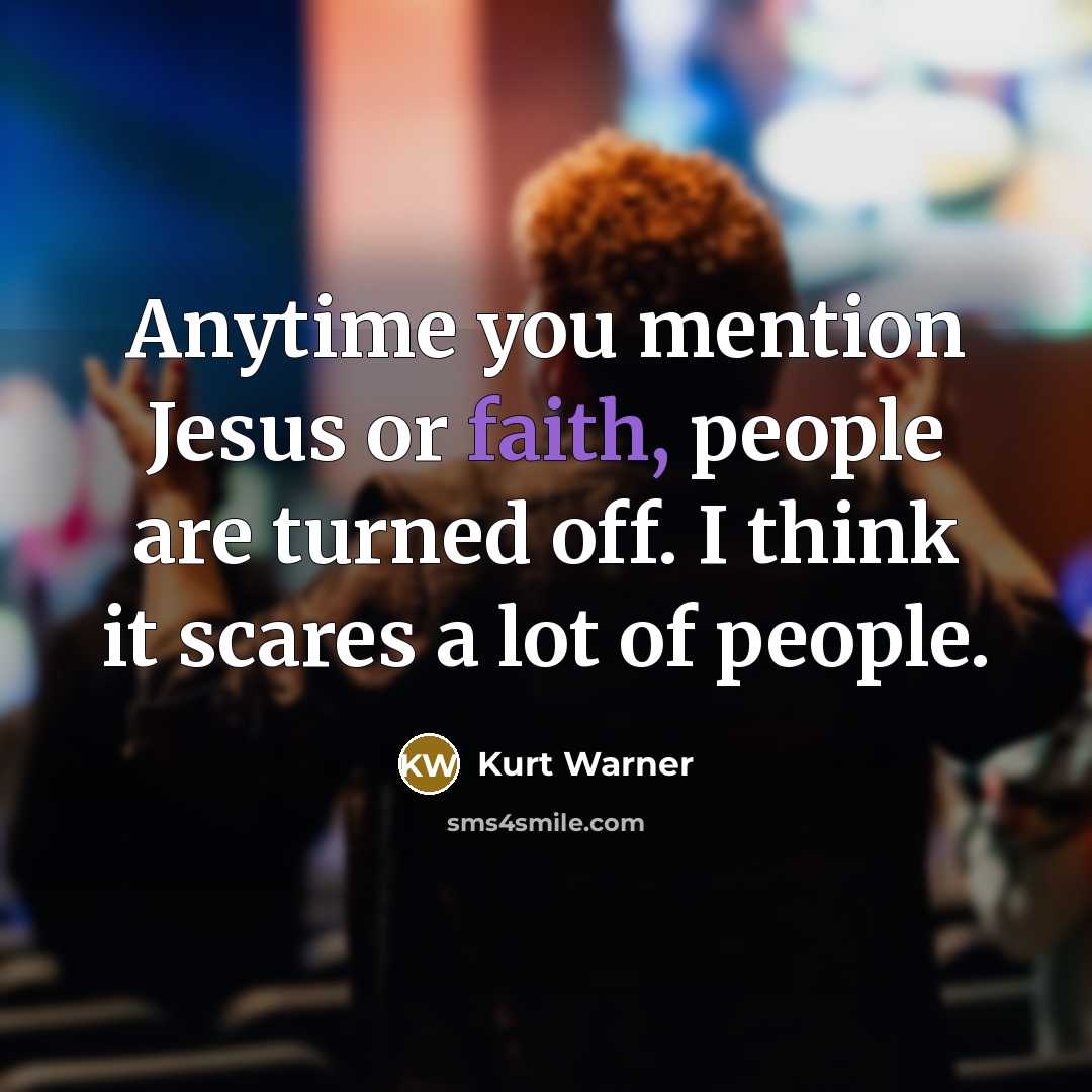 “Anytime you mention Jesus or faith, people are turned off.…” quote by Kurt Warner