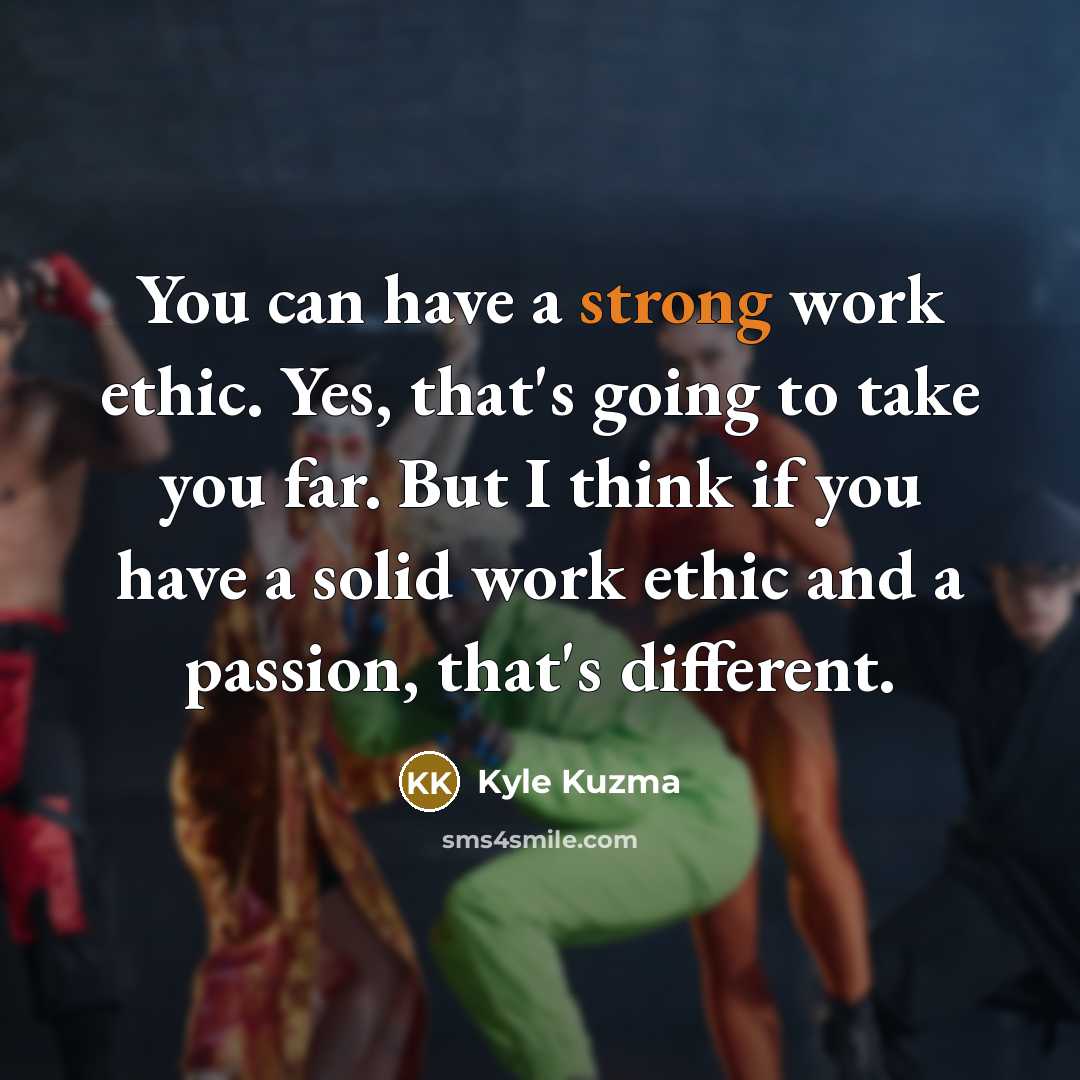 “You can have a strong work ethic. Yes, that's going…” quote by Kyle Kuzma