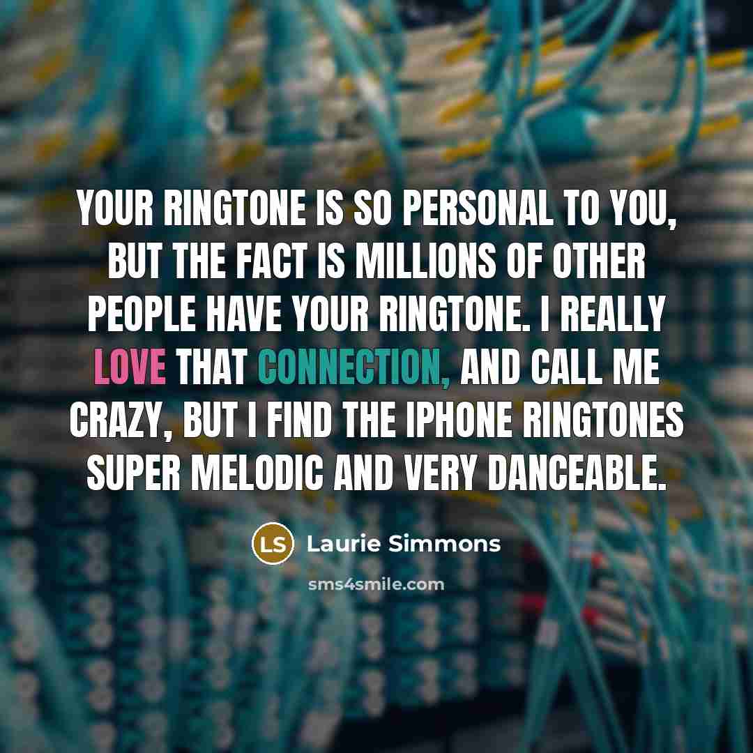 “Your ringtone is so personal to you, but the fact…” quote by Laurie Simmons