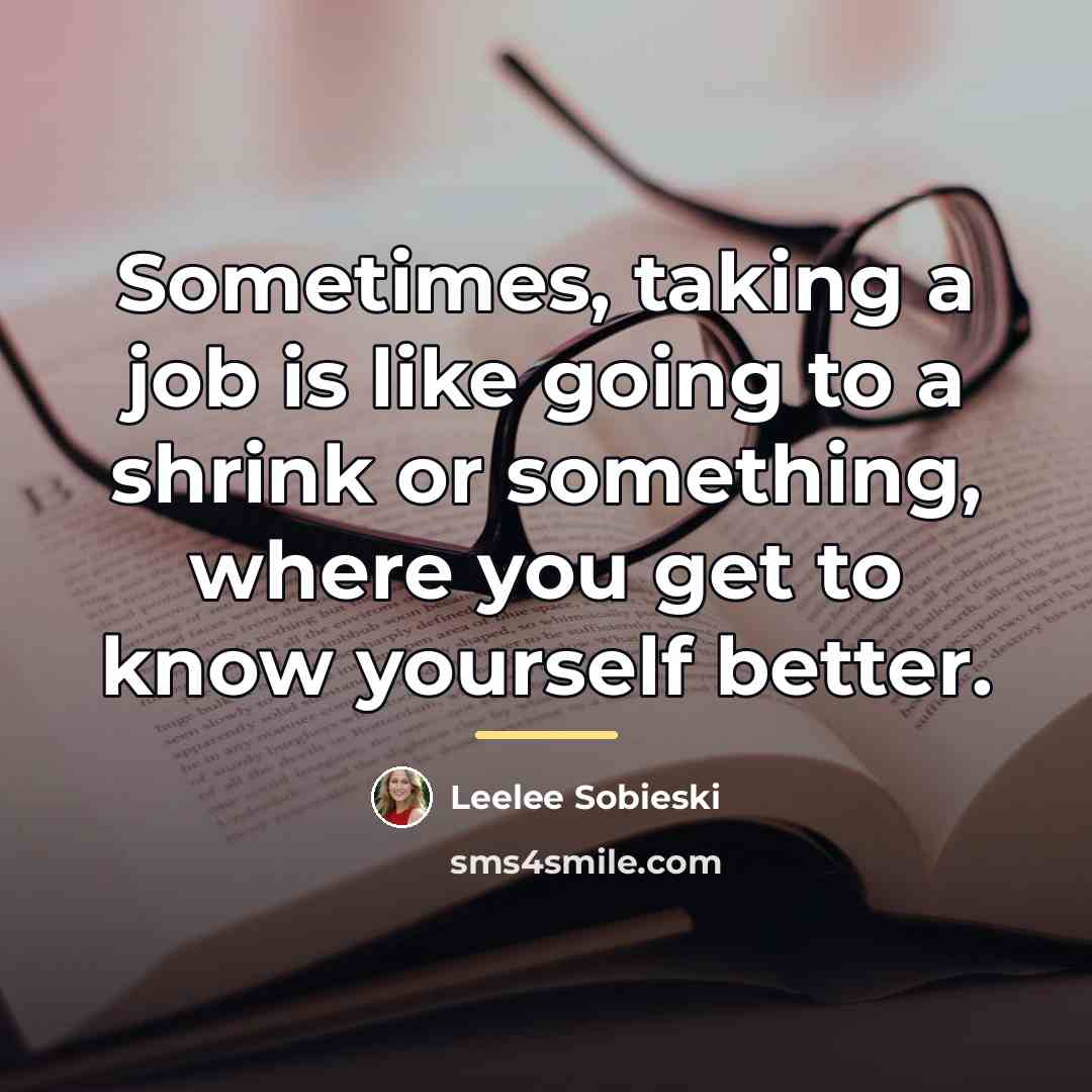“Sometimes, taking a job is like going to a shrink…” quote by Leelee Sobieski