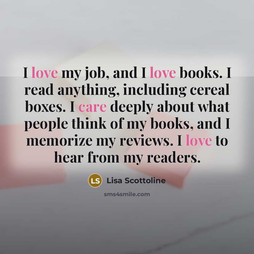 “I love my job, and I love books. I read…” quote by Lisa Scottoline