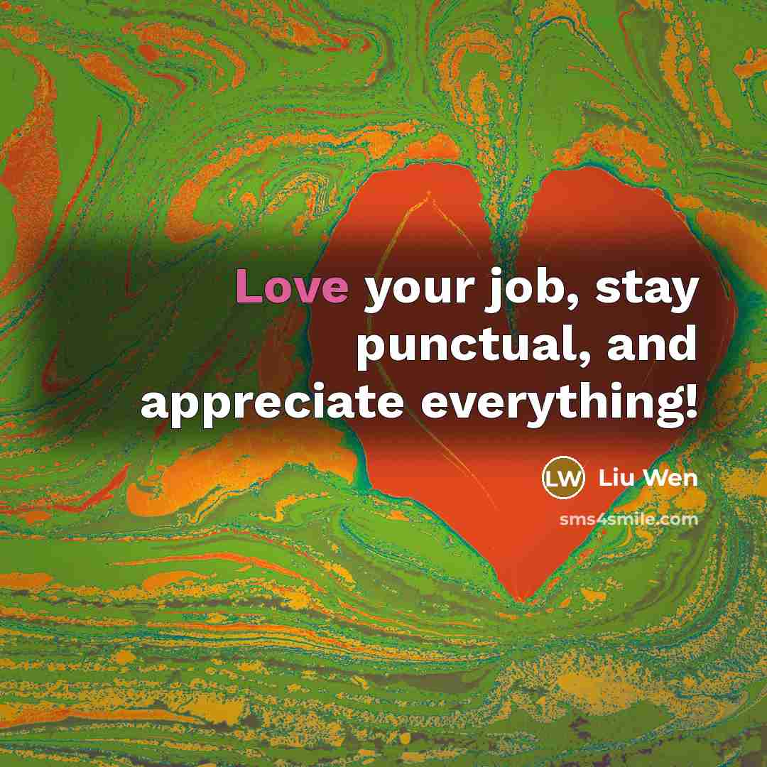 “Love your job, stay punctual, and appreciate everything!…” quote by Liu Wen