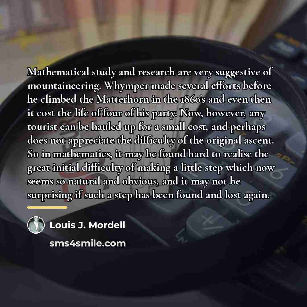 “Mathematical study and research are very suggestive of mountaineering. Whymper…” quote by Louis J. Mordell