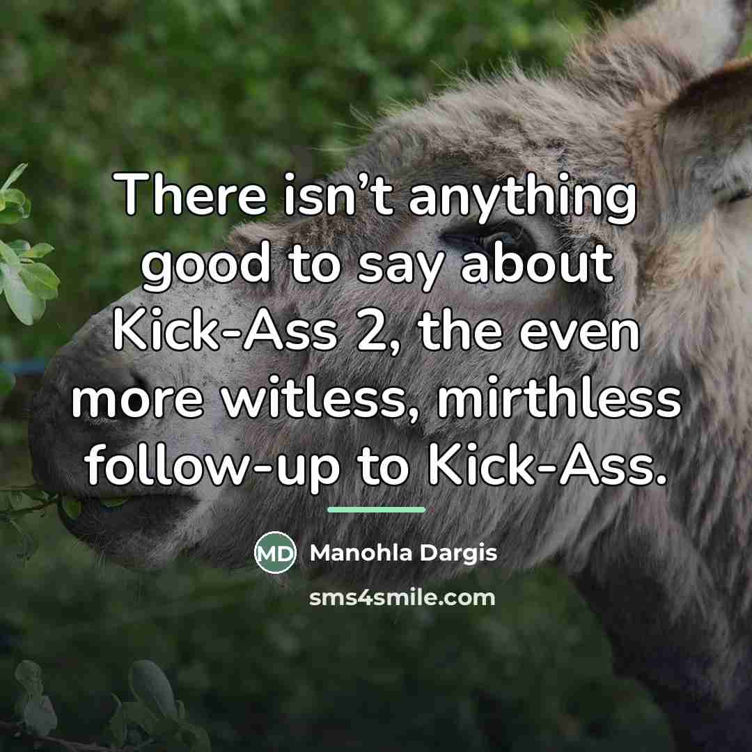 “There isn’t anything good to say about Kick-Ass 2, the…” quote by Manohla Dargis