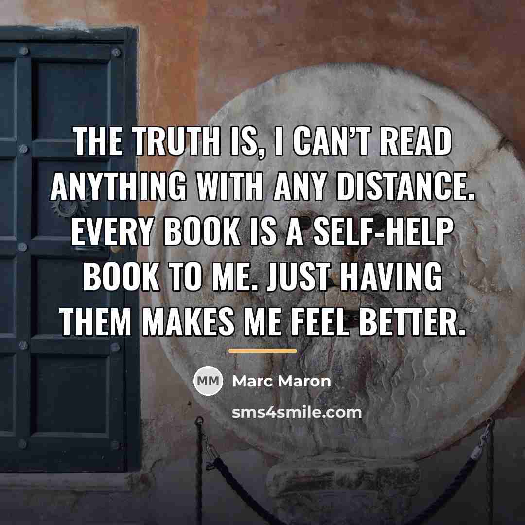 “The truth is, I can’t read anything with any distance.…” quote by Marc Maron