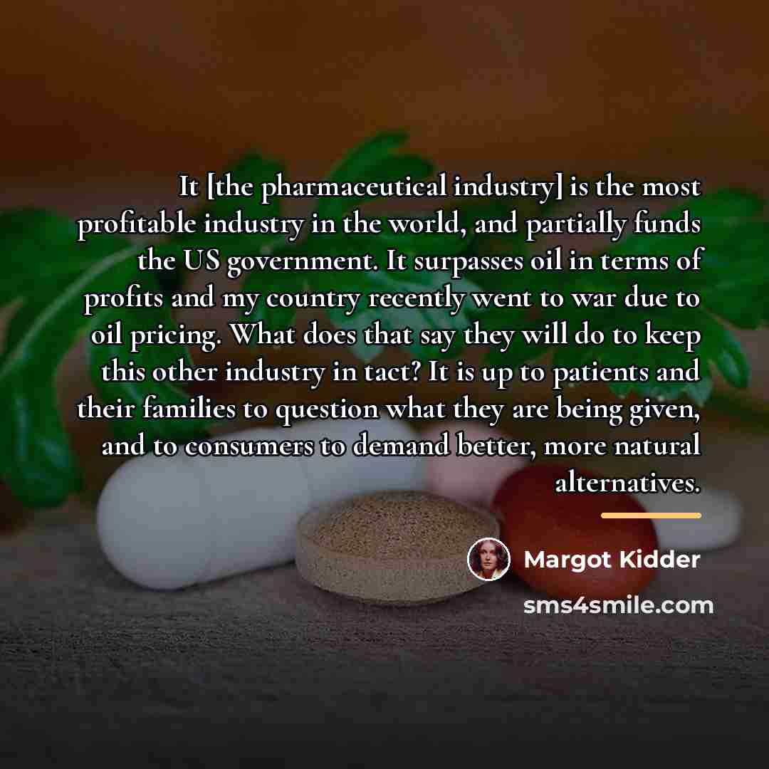 “It [the pharmaceutical industry] is the most profitable industry in…” quote by Margot Kidder