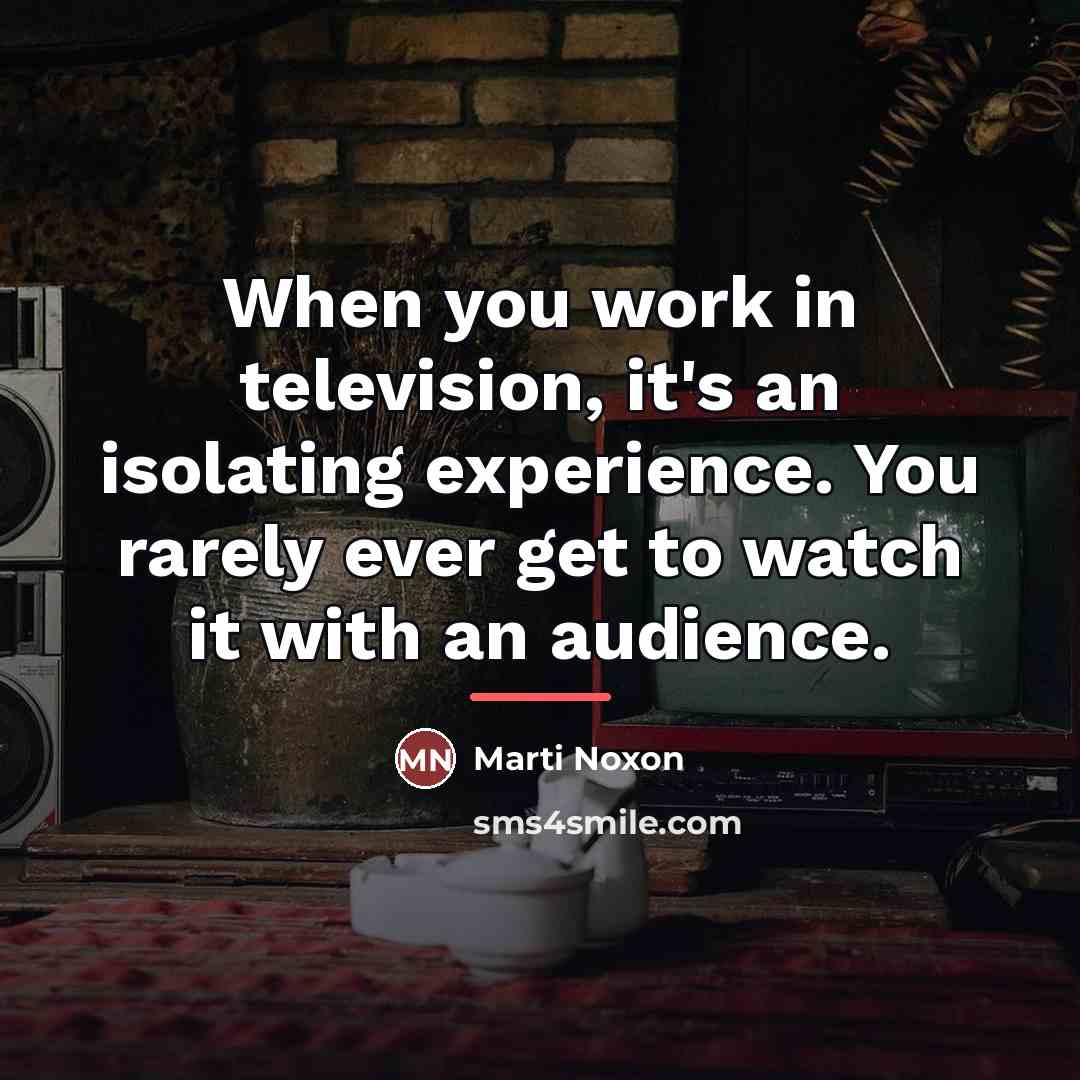 “When you work in television, it's an isolating experience. You…” quote by Marti Noxon