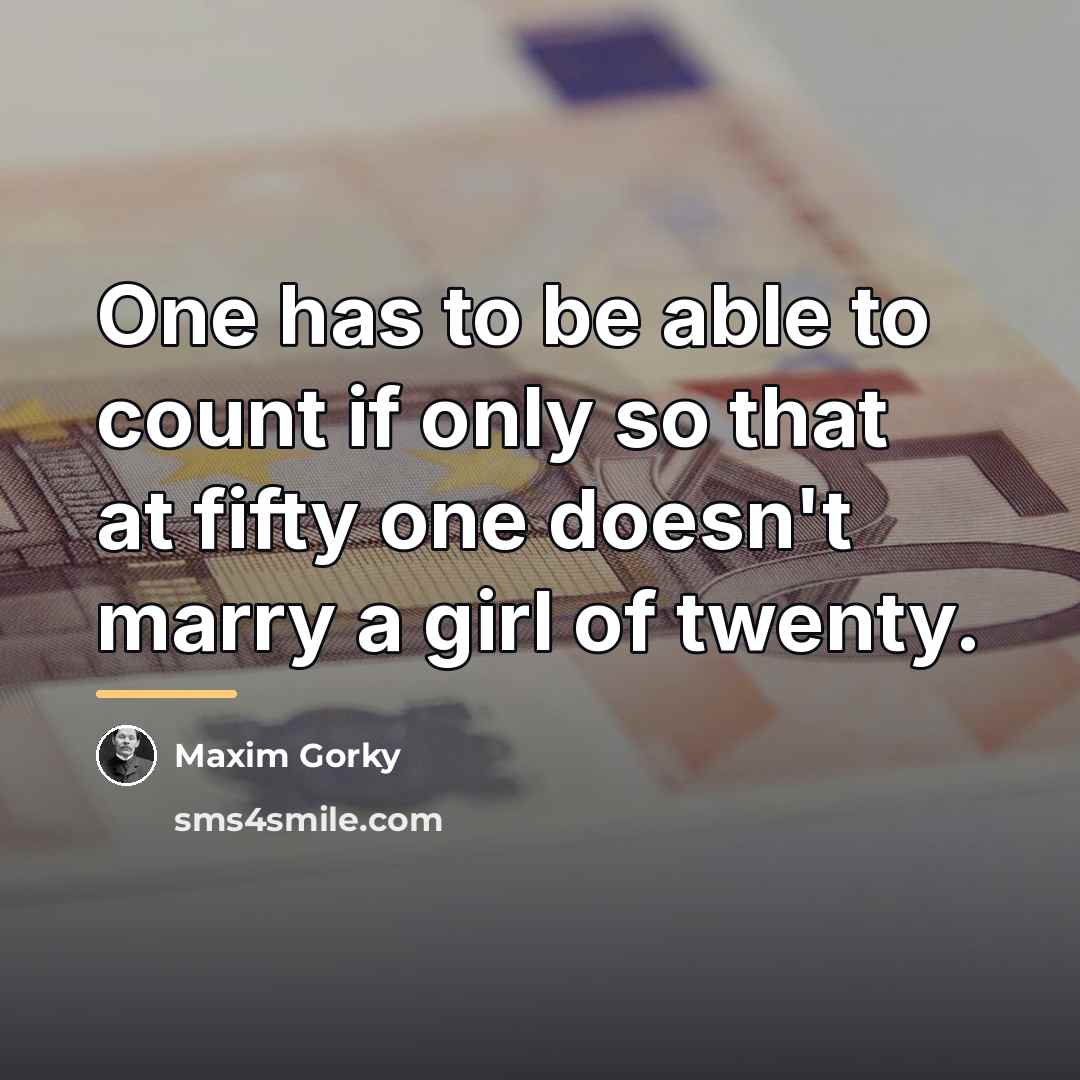 “One has to be able to count if only so…” quote by Maxim Gorky