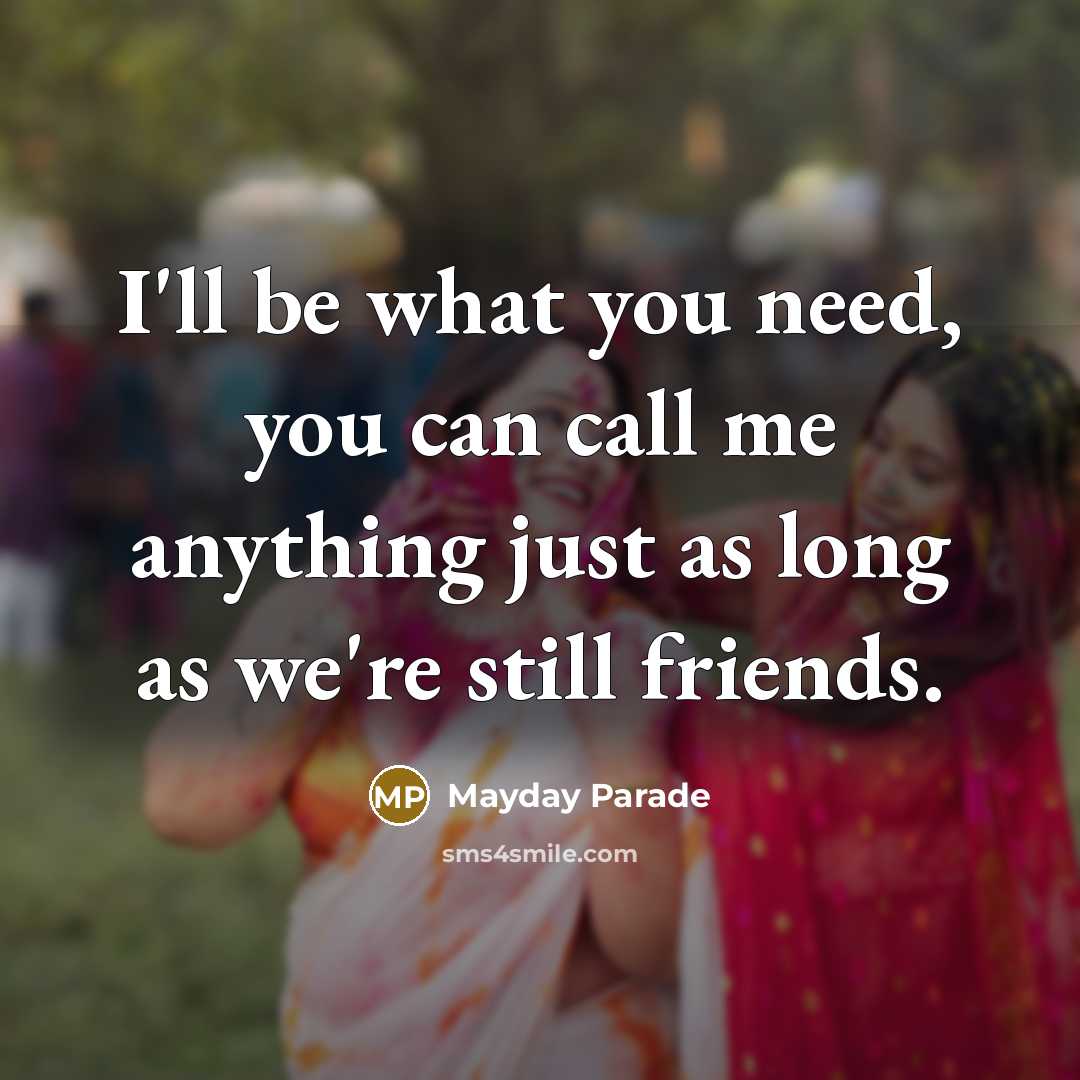“I'll be what you need, you can call me anything…” quote by Mayday Parade