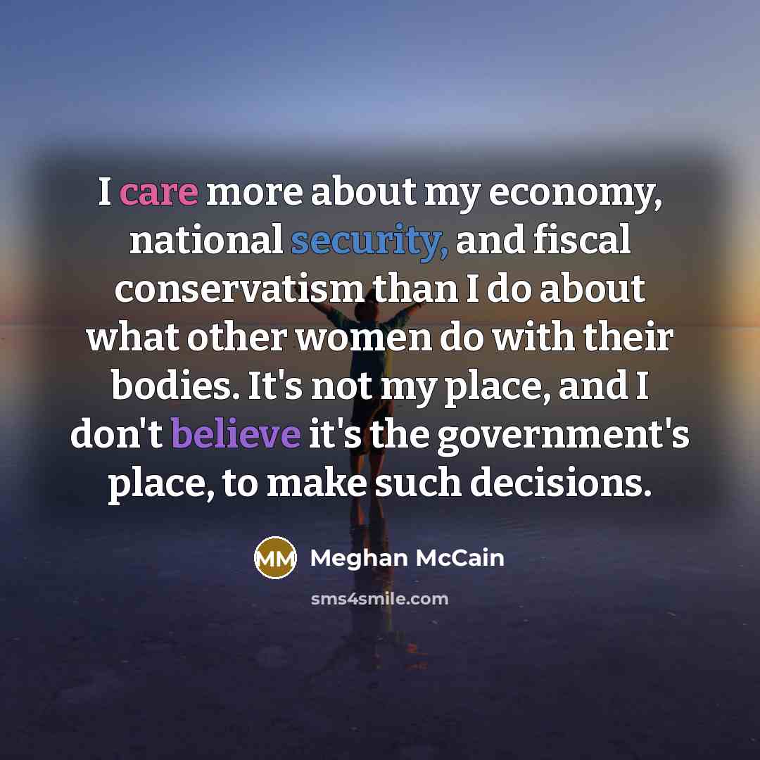 “I care more about my economy, national security, and fiscal…” quote by Meghan McCain