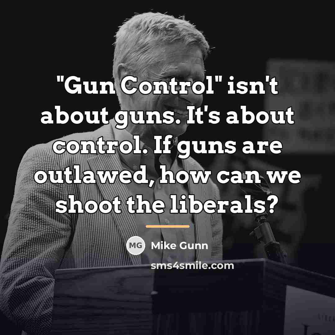 “"Gun Control" isn't about guns. It's about control. If guns…” quote by Mike Gunn