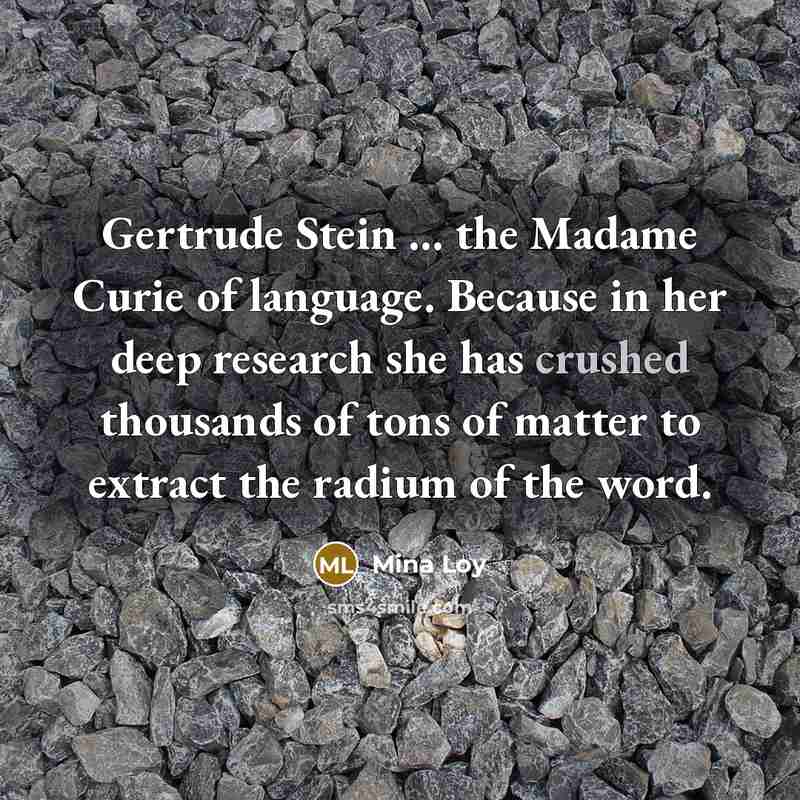 “Gertrude Stein ... the Madame Curie of language. Because in…” quote by Mina Loy