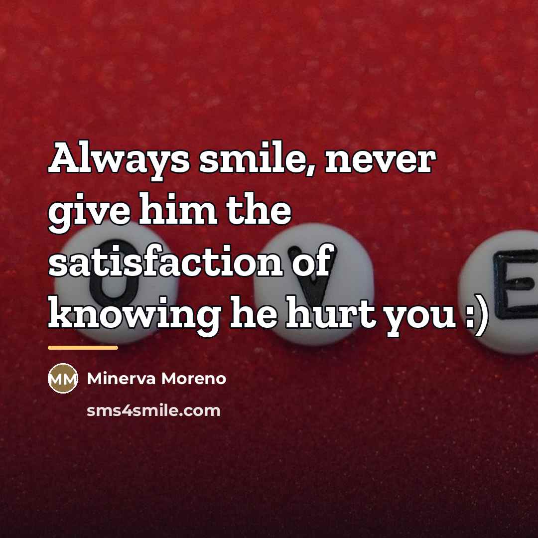 “Always smile, never give him the satisfaction of knowing he…” quote by Minerva Moreno