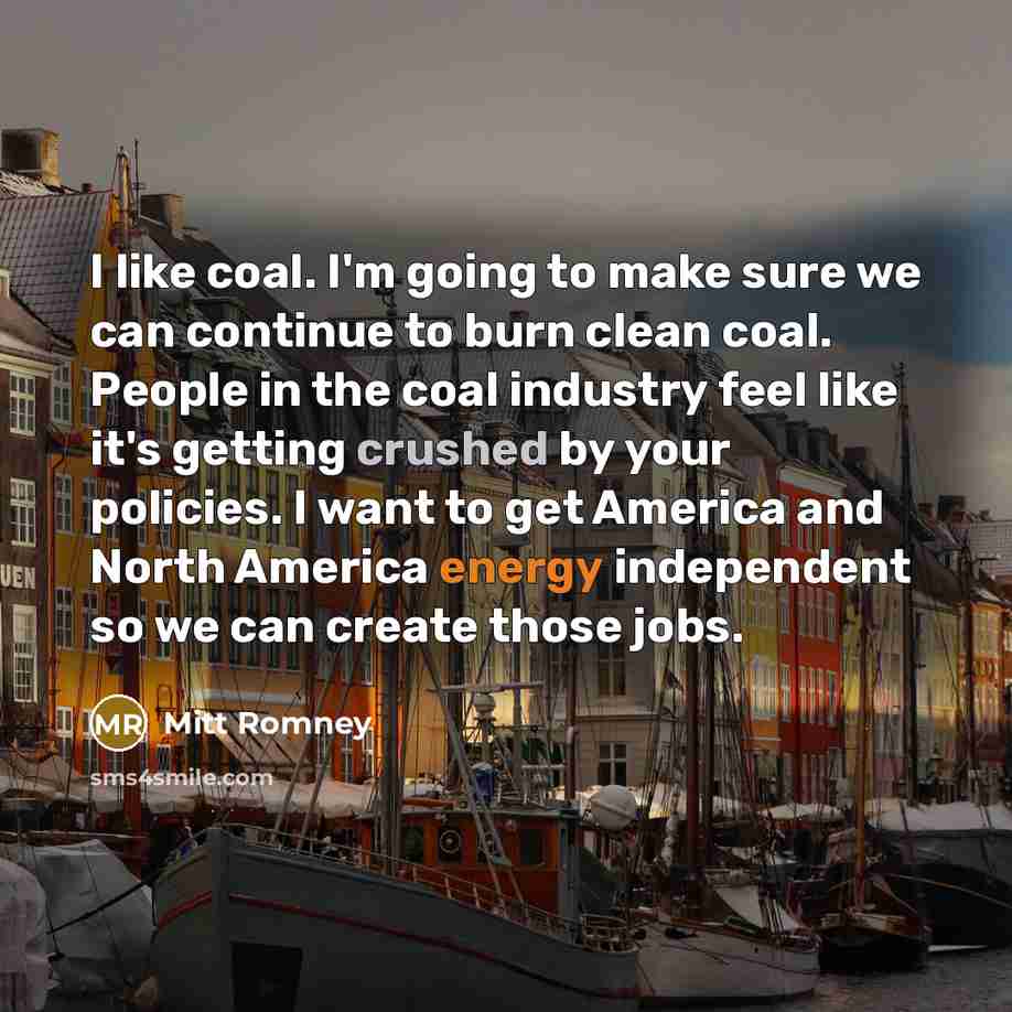 “I like coal. I'm going to make sure we can…” quote by Mitt Romney