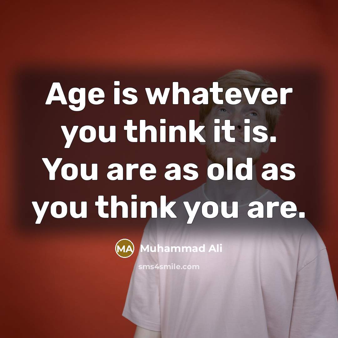 “Age is whatever you think it is. You are as…” quote by Muhammad Ali