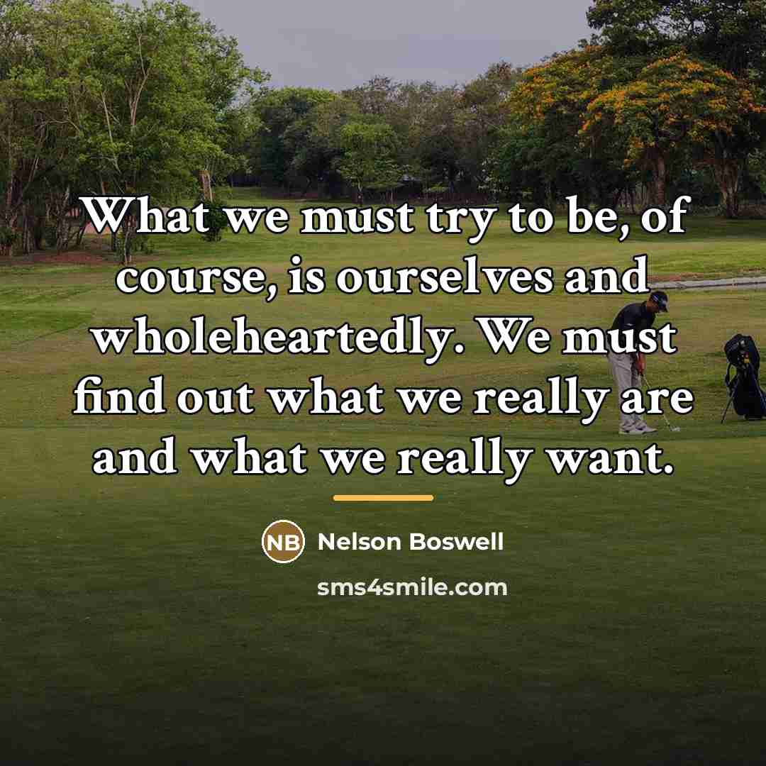“What we must try to be, of course, is ourselves…” quote by Nelson Boswell