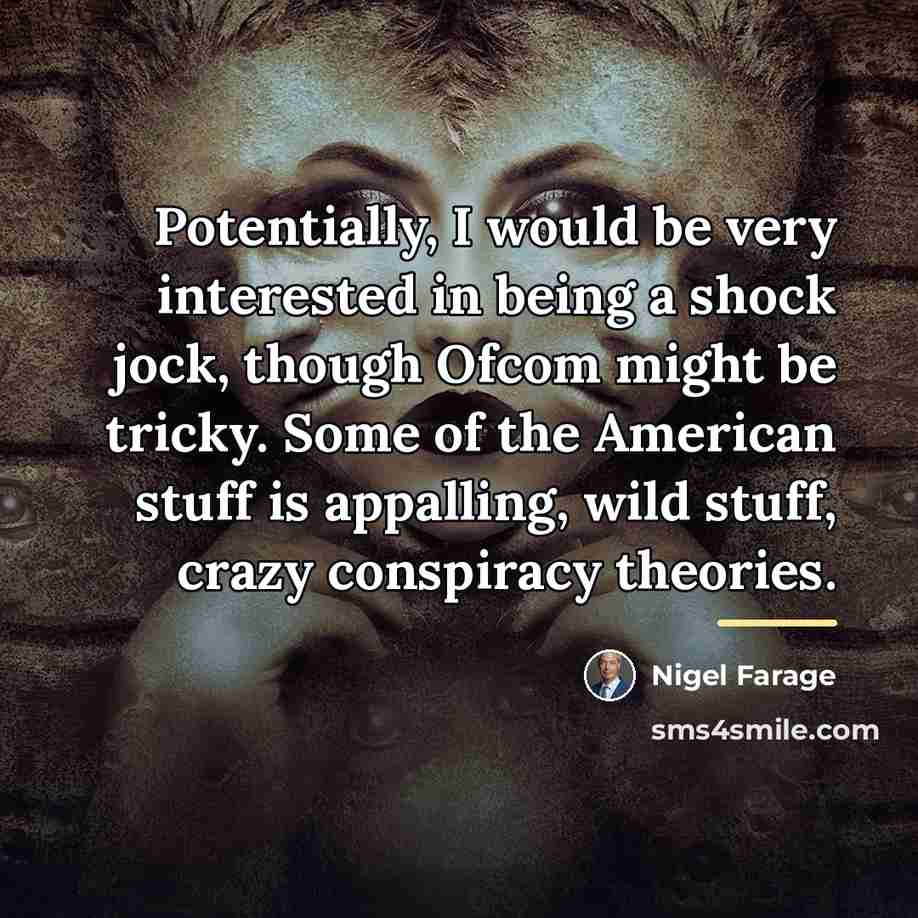 “Potentially, I would be very interested in being a shock…” quote by Nigel Farage