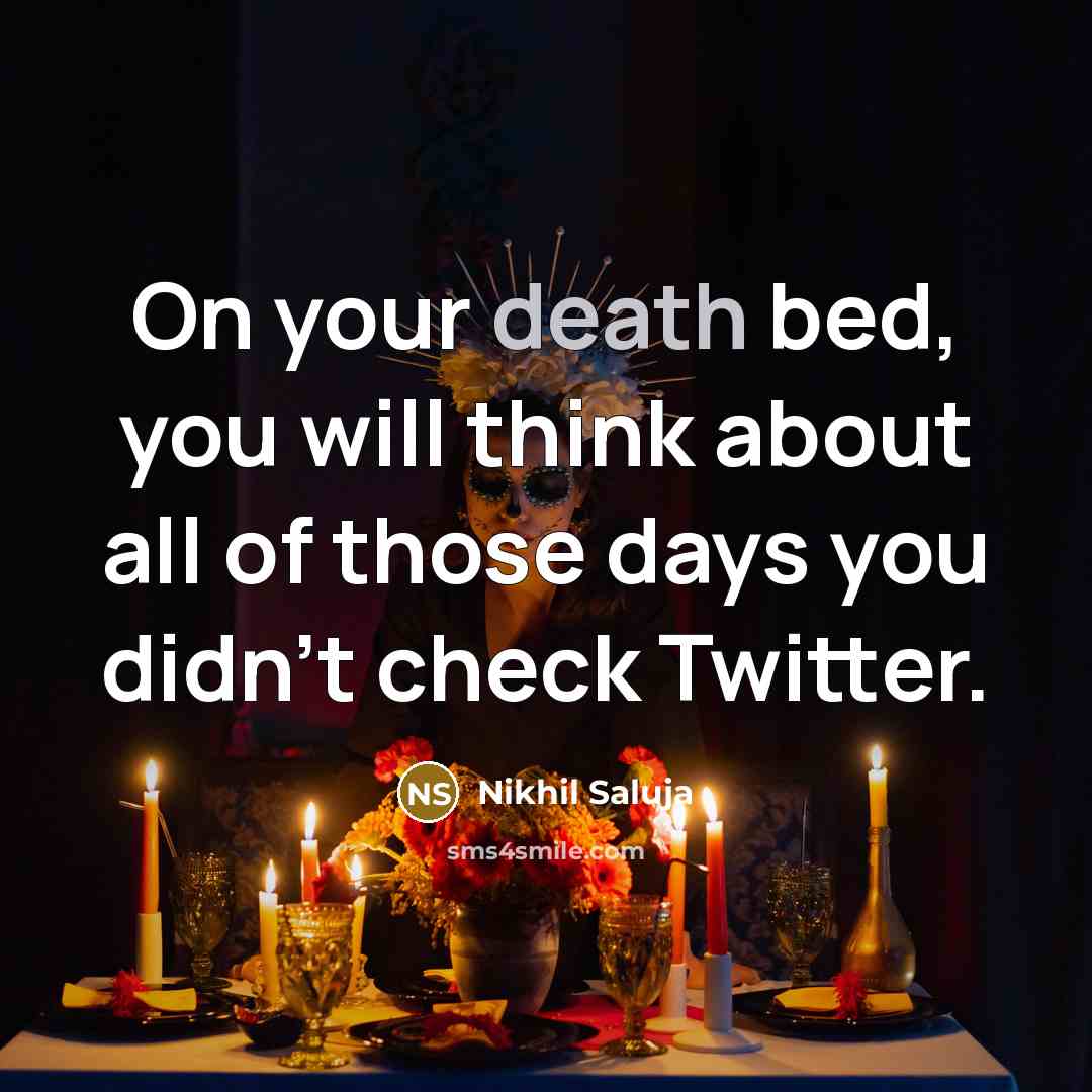 “On your death bed, you will think about all of…” quote by Nikhil Saluja