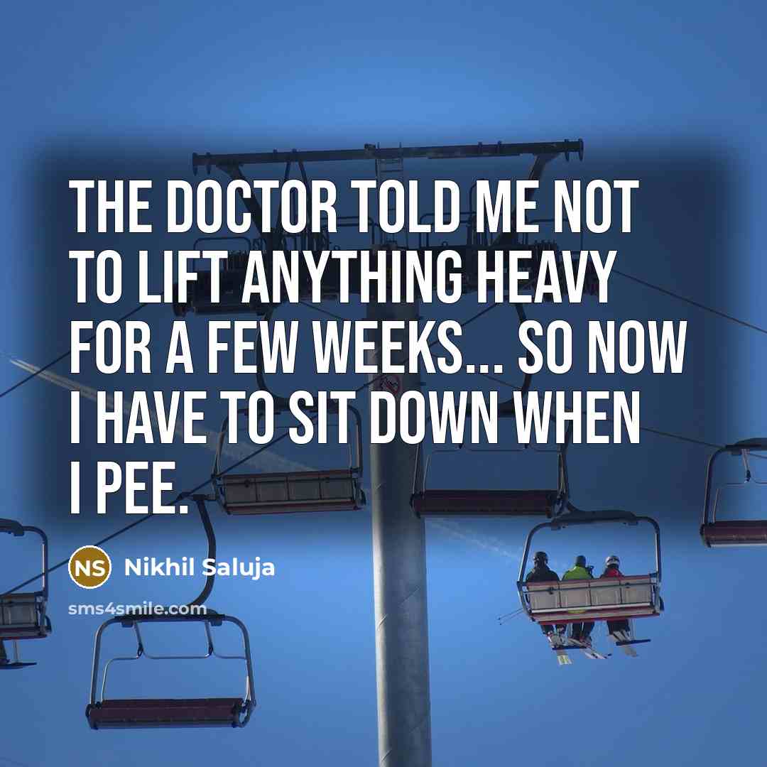 “The doctor told me not to lift anything heavy for…” quote by Nikhil Saluja