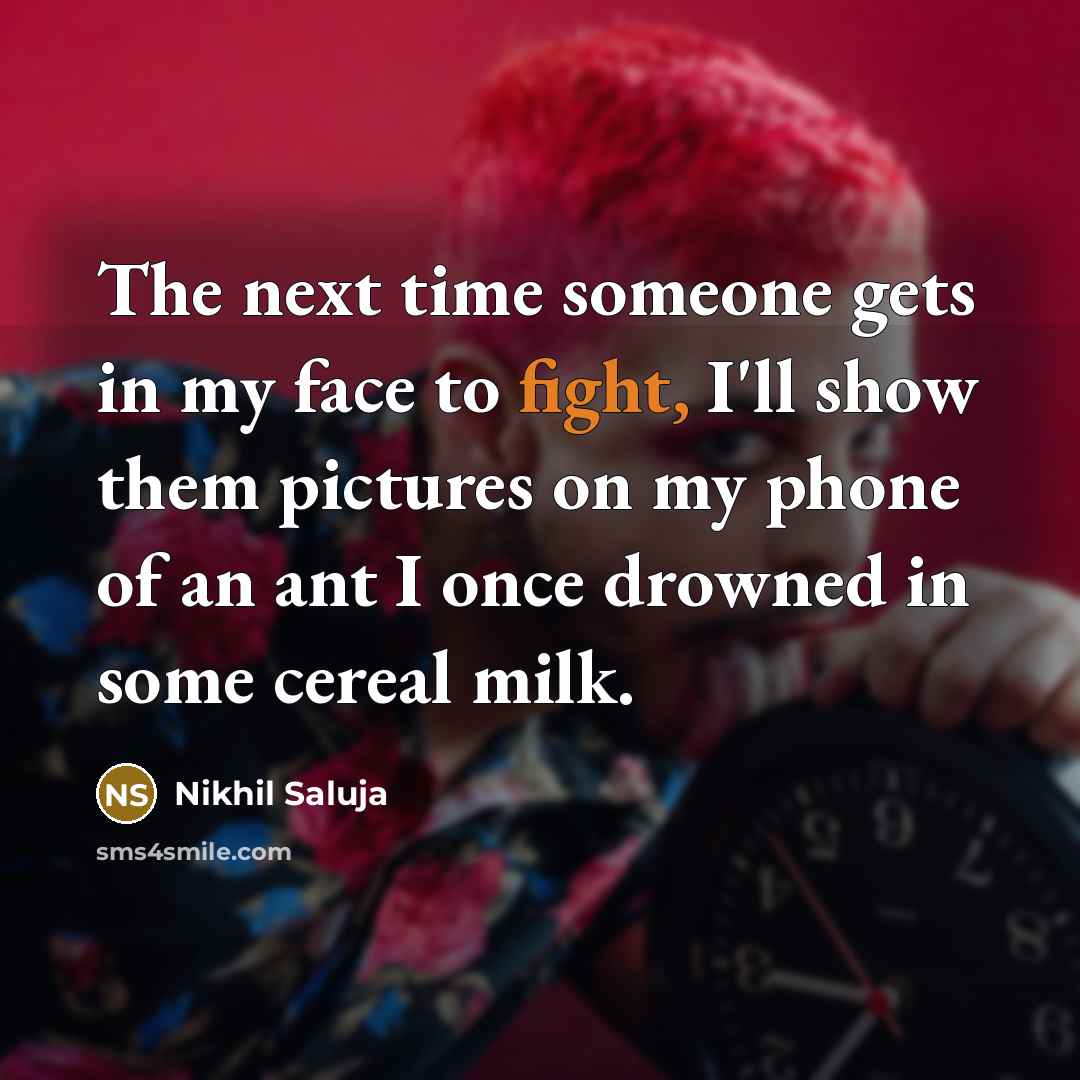 “The next time someone gets in my face to fight,…” quote by Nikhil Saluja