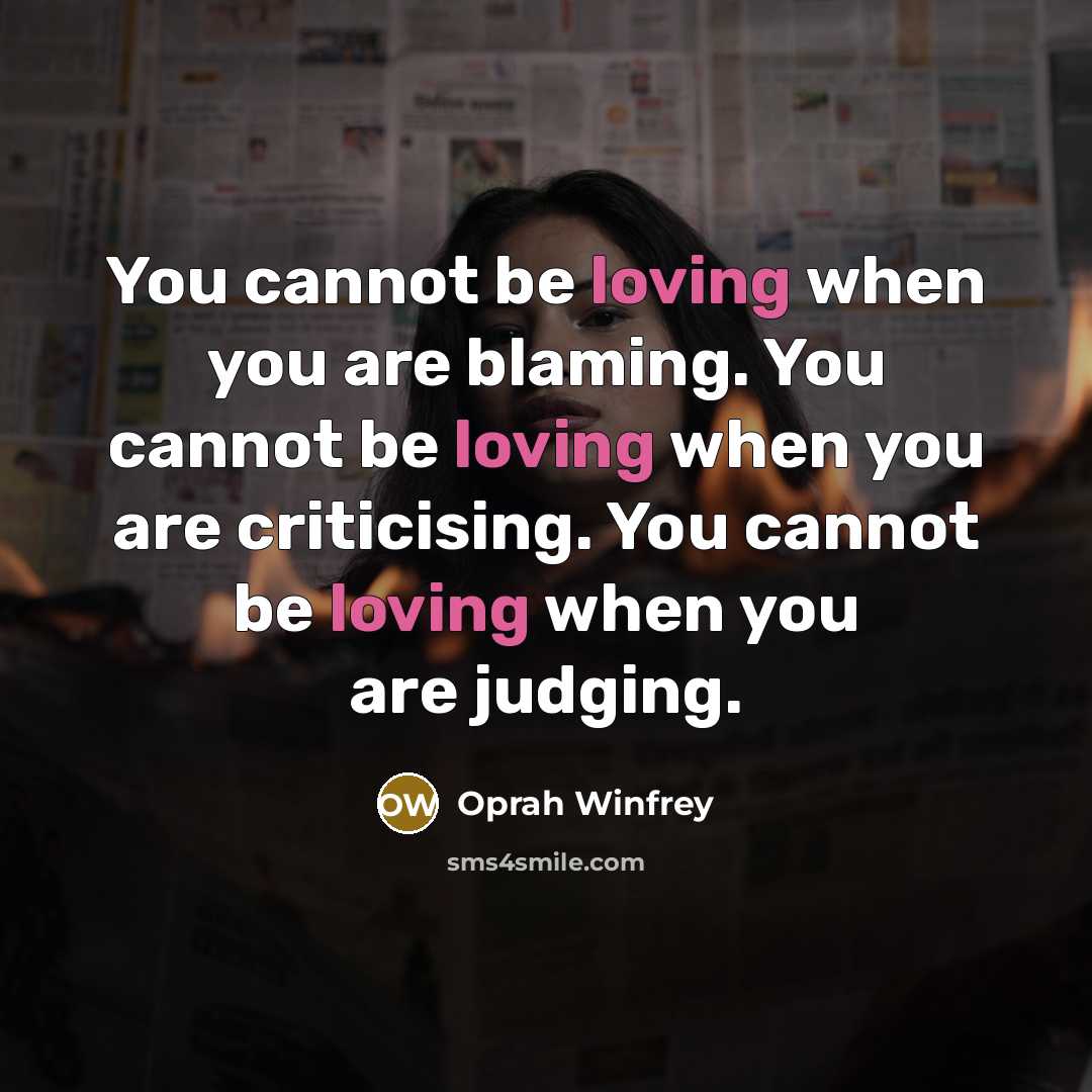 “You cannot be loving when you are blaming. You cannot…” quote by Oprah Winfrey