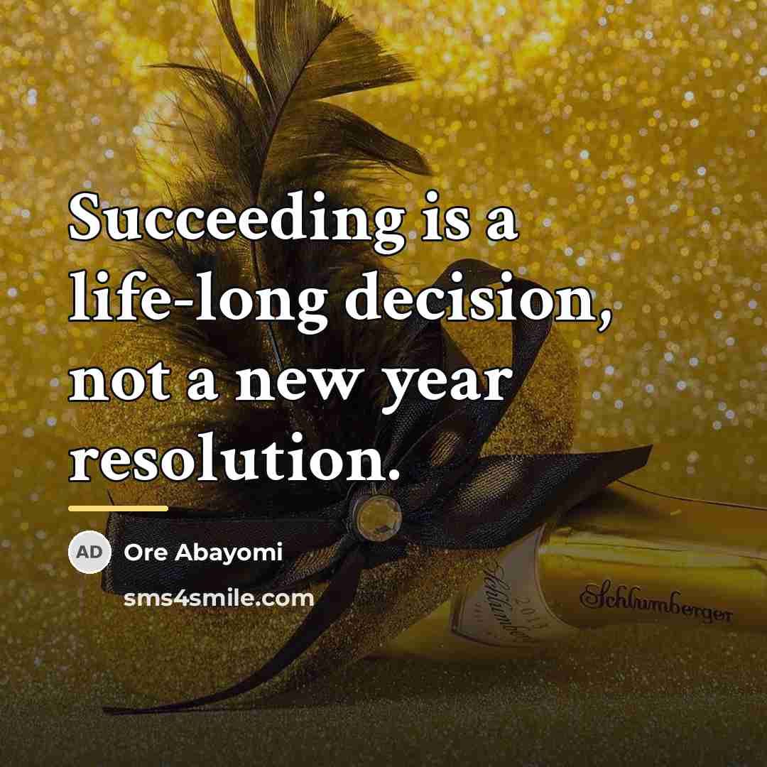 “Succeeding is a life-long decision, not a new year resolution.…” quote by Ore Abayomi
