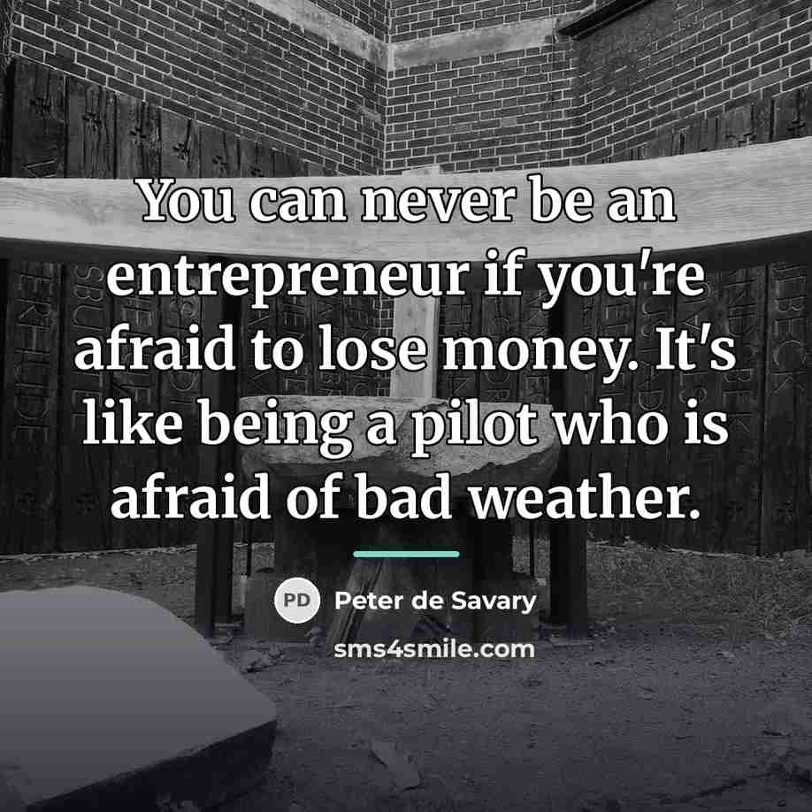 “You can never be an entrepreneur if you're afraid to…” quote by Peter de Savary