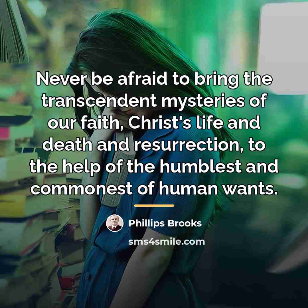 “Never be afraid to bring the transcendent mysteries of our…” quote by Phillips Brooks