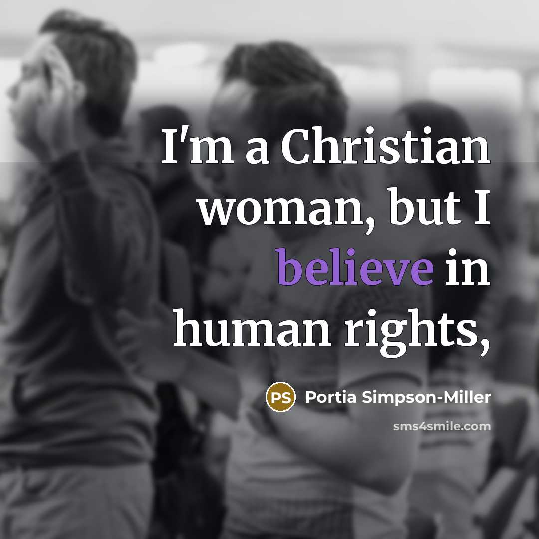 “I'm a Christian woman, but I believe in human rights,…” quote by Portia Simpson-Miller