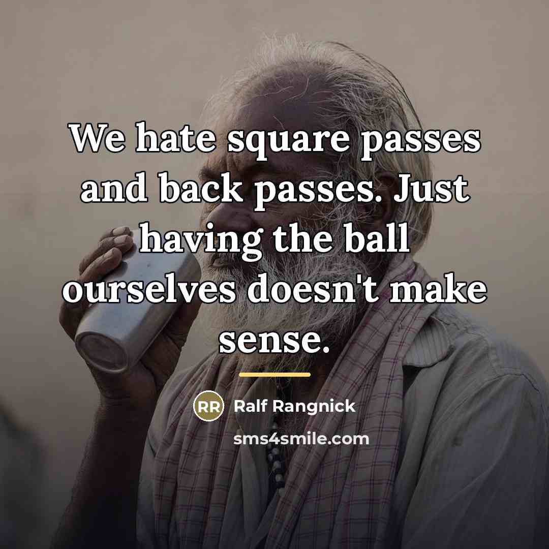 “We hate square passes and back passes. Just having the…” quote by Ralf Rangnick