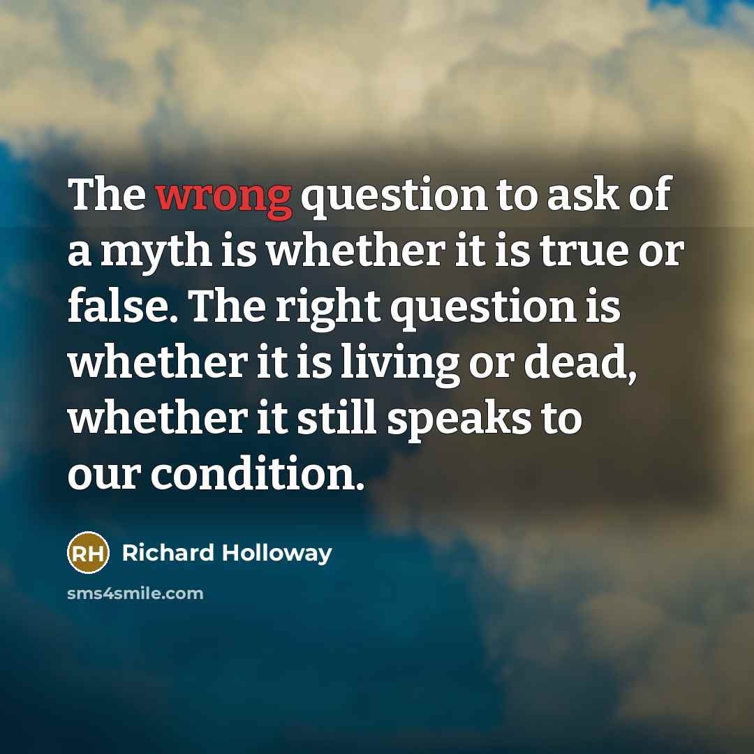 “The wrong question to ask of a myth is whether…” quote by Richard Holloway