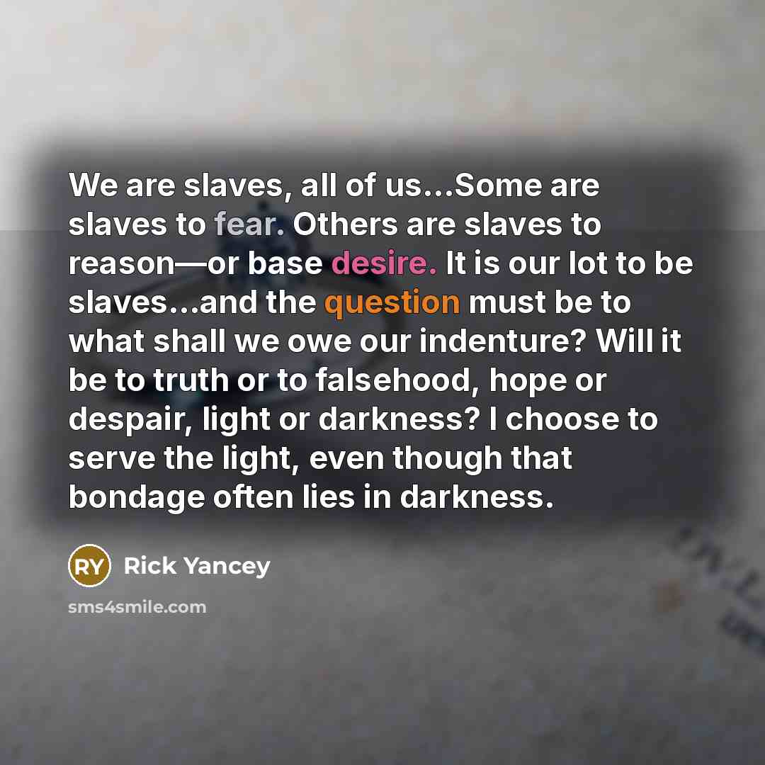 “We are slaves, all of us...Some are slaves to fear.…” quote by Rick Yancey