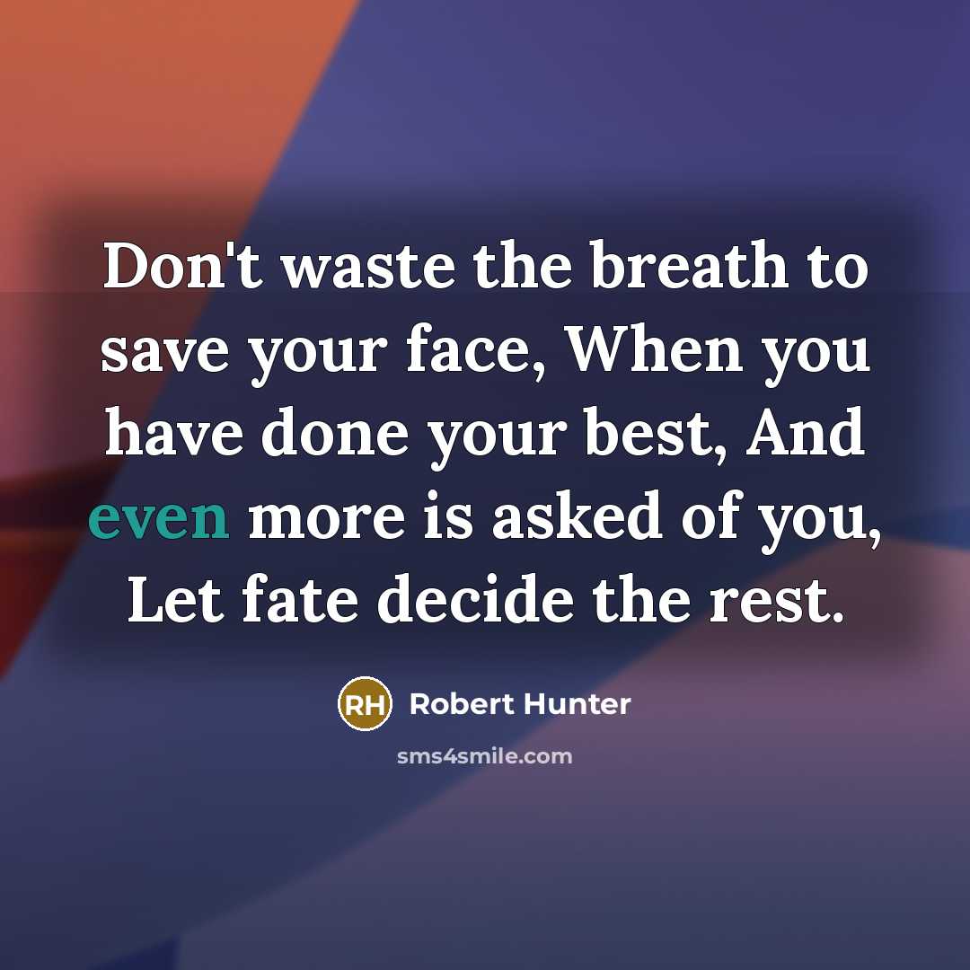 “Don't waste the breath to save your face, When you…” quote by Robert Hunter