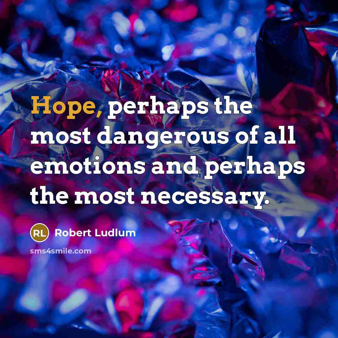 “Hope, perhaps the most dangerous of all emotions and perhaps…” quote by Robert Ludlum