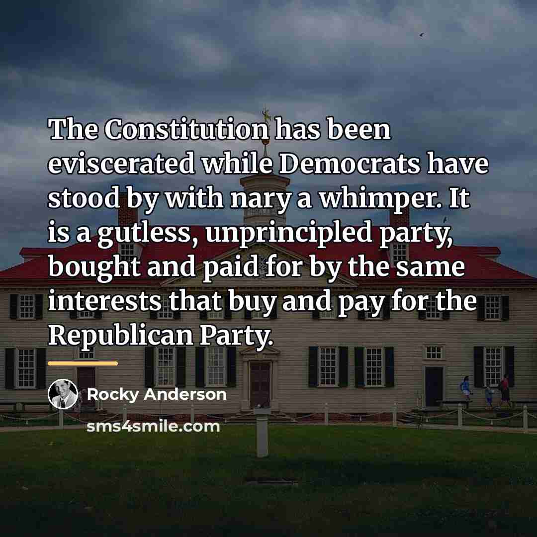 “The Constitution has been eviscerated while Democrats have stood by…” quote by Rocky Anderson