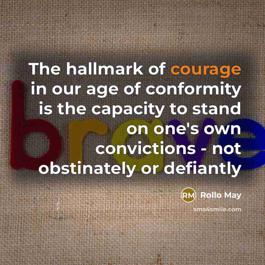 “The hallmark of courage in our age of conformity is…” quote by Rollo May
