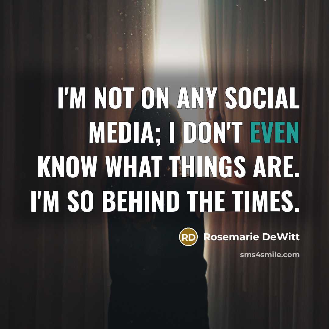 “I'm not on any social media; I don't even know…” quote by Rosemarie DeWitt