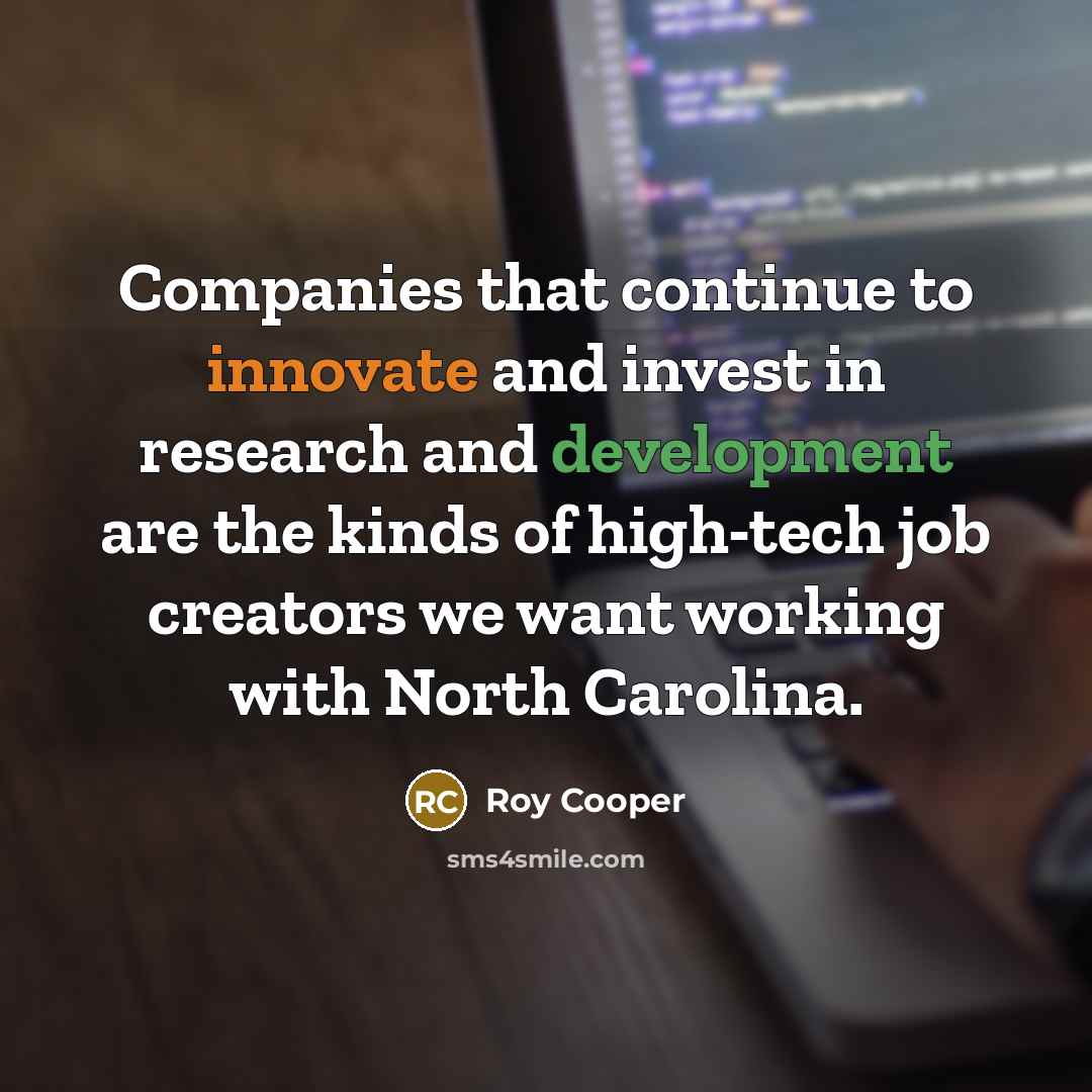 “Companies that continue to innovate and invest in research and…” quote by Roy Cooper