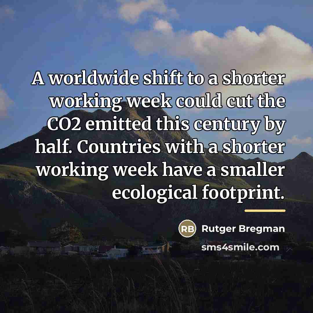 “A worldwide shift to a shorter working week could cut…” quote by Rutger Bregman