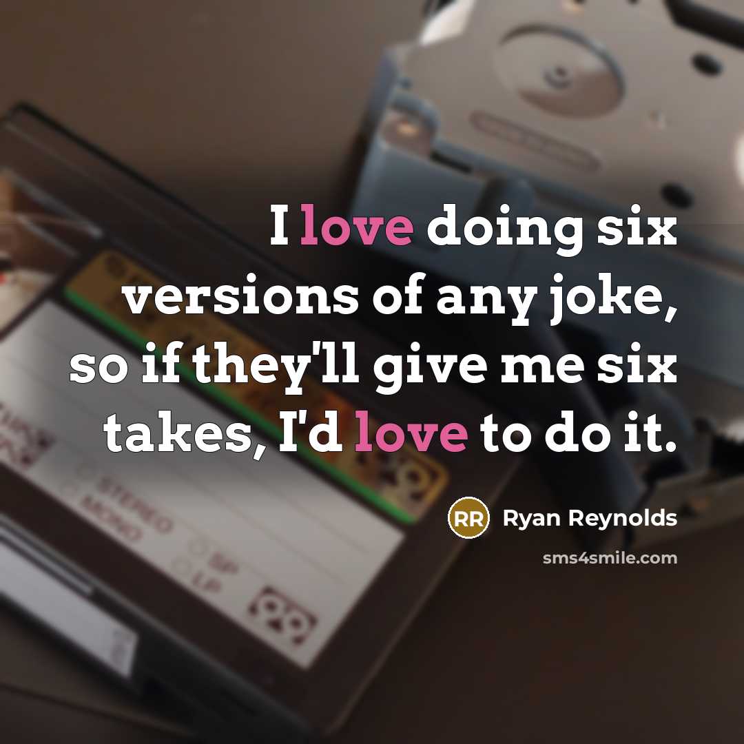 “I love doing six versions of any joke, so if…” quote by Ryan Reynolds