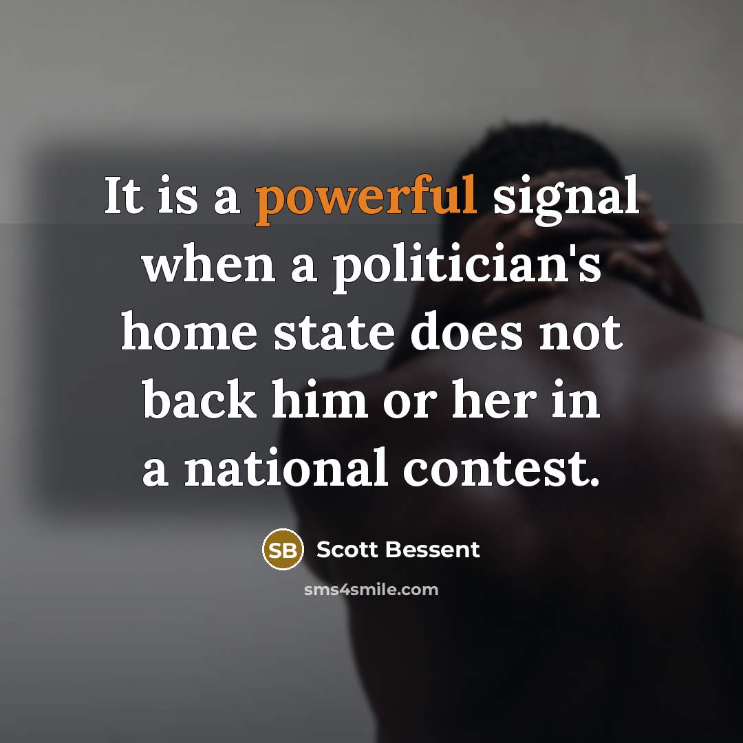 “It is a powerful signal when a politician's home state…” quote by Scott Bessent