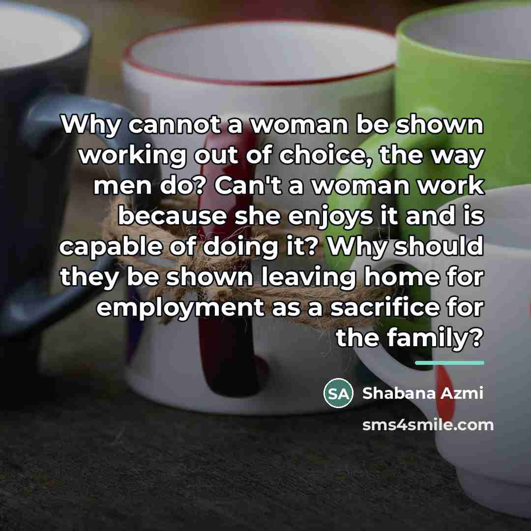 “Why cannot a woman be shown working out of choice,…” quote by Shabana Azmi