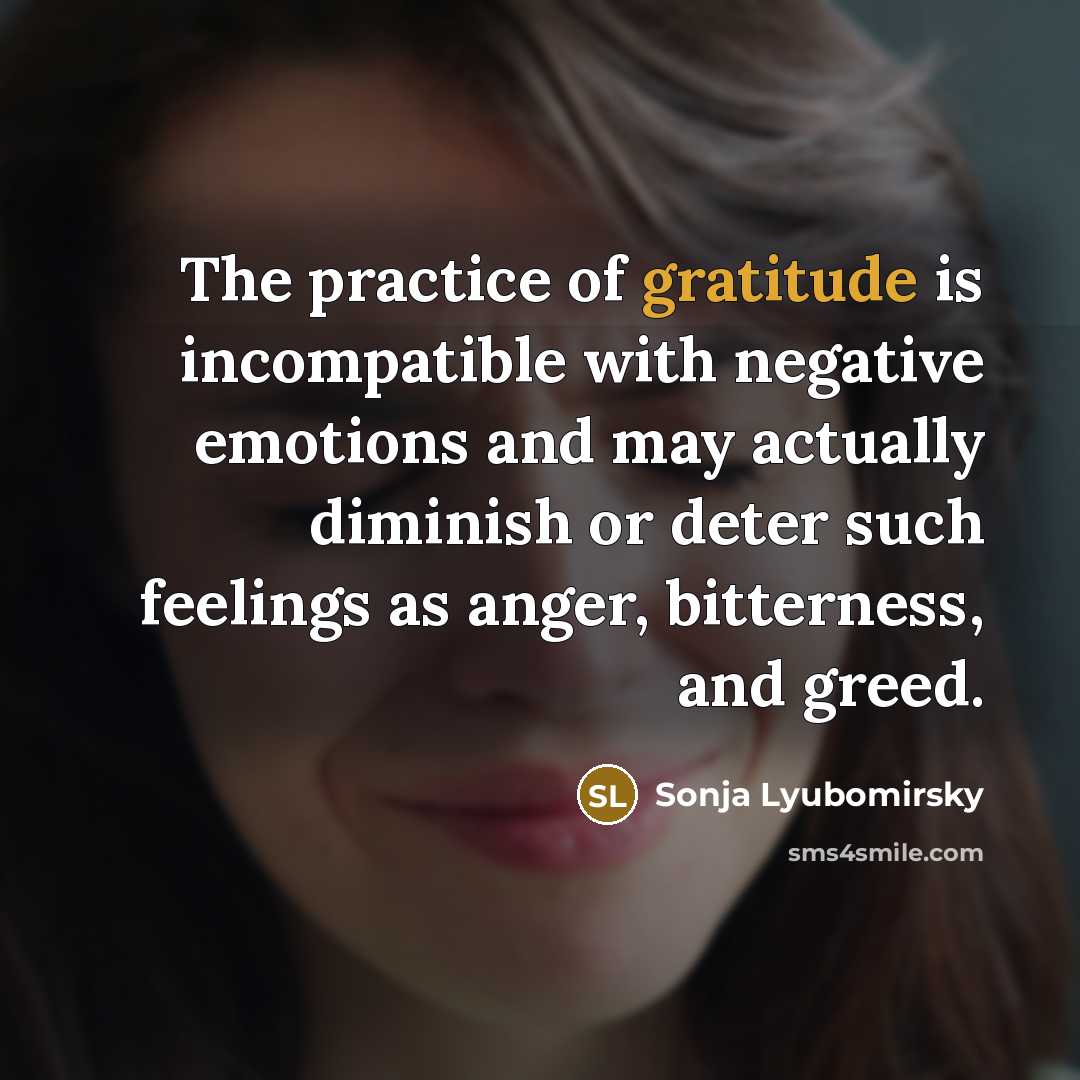 “The practice of gratitude is incompatible with negative emotions and…” quote by Sonja Lyubomirsky