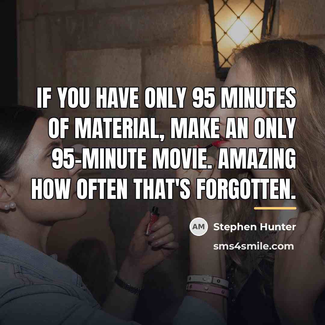 “If you have only 95 minutes of material, make an…” quote by Stephen Hunter