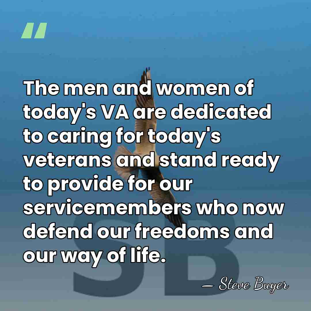 The men and women of today's VA are dedicated to caring for&hellip; - Steve Buyer