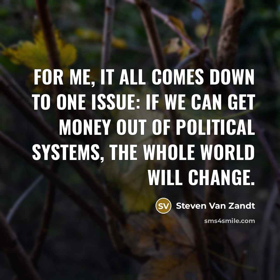 “For me, it all comes down to one issue: if…” quote by Steven Van Zandt