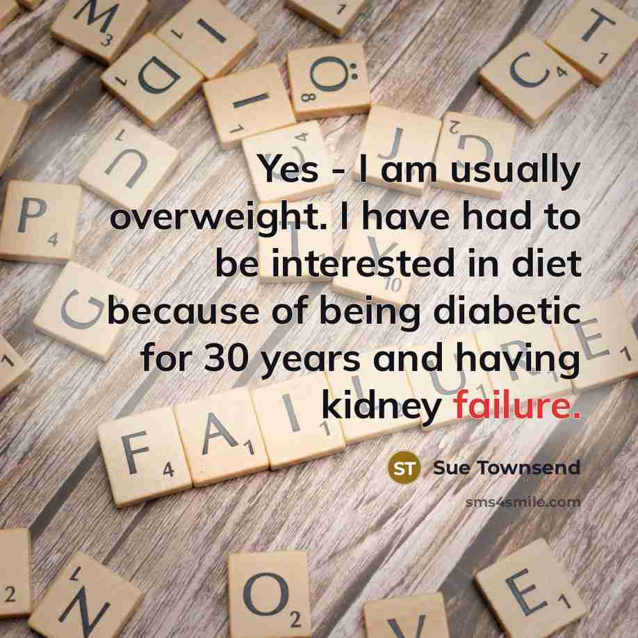 “Yes - I am usually overweight. I have had to…” quote by Sue Townsend